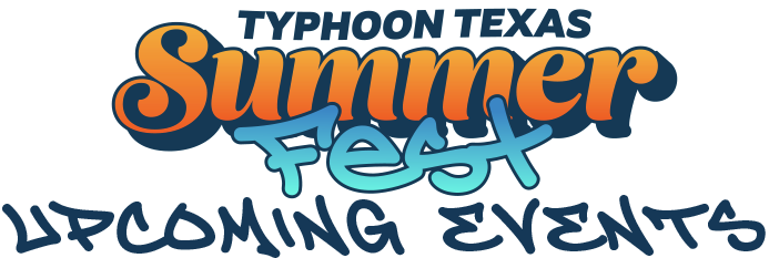 Typhoon Texas Summer Fest Upcoming Events