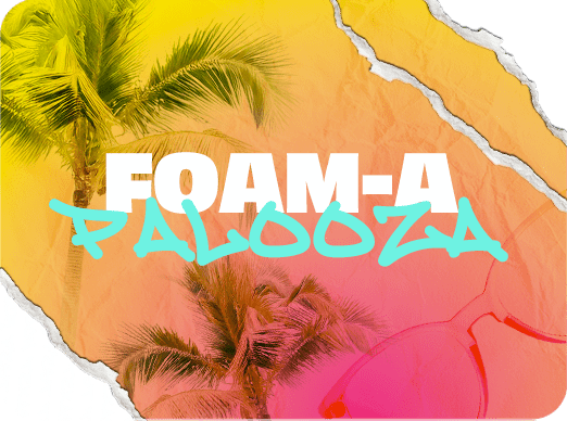 Foam-A Palooza