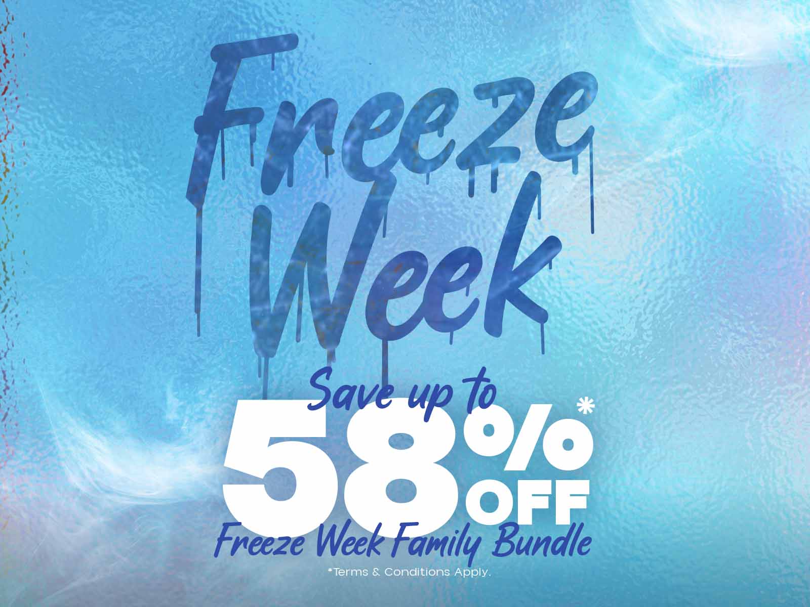Freeze Week - Save up to 58% off.