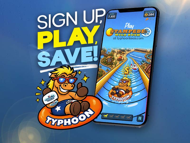 Sign up, play, save! Sign up for SMS and Email to play Stampede: Wild Rush and get a $10 coupon for ticket to Typhoon Texas!